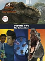 Jurassic World Camp Cretaceous. the deluxe novel / adapted by Steve Behling ; cover illustrated by Patrick Spaziante. Volume Two :
