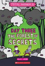 Day three : the forest of secrets / by Ralph Lazar & Lisa Swerling.