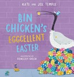 Bin Chicken's eggcellent Easter / Kate and Jol Temple ; illustrated by Ronojoy Ghosh.