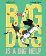 Big Dog is a big help / Sally Rippin, Lucinda Gifford.