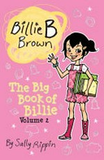The big book of Billie. by Sally Rippin ; illustration by Aki Fukuoka. Volume 2 /