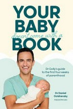 Your baby doesn't come with a book / Dr. Daniel Golshevsky ; illustrator, Cora Muccitelli.