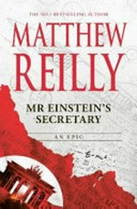 Mr Einstein's secretary : an epic / Matthew Reilly.