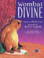 Wombat divine / Written by Mem Fox ; illustrated by Kerry Argent.