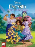 Encanto : the story of the movie in comics / script adaptation, Tea Orsi ; pencil and ink, Marco Forcelloni [and four others]