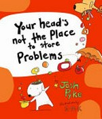 Your head's not the place to store problems ... in / Josh Pyke, Stephen Michael King.