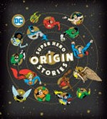 Super hero origin stories / by Michael Robin ; with Noah Smith and Nathanael Katz.