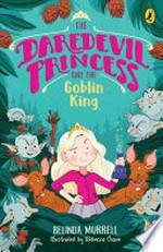 The daredevil princess and the goblin king / Belinda Murrell ; illustrated by Rebecca Crane.