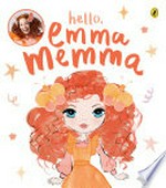 Hello, Emma Memma / [text by Emma Watkins and Oliver Brian ; illustrations by Kerrie Hess].