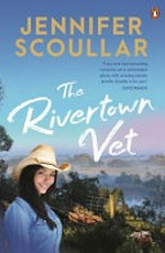 The Rivertown vet / Jennifer Scoullar.