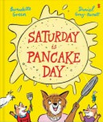 Saturday is pancake day / Bernadette Green ; Daniel Gray-Barnett.