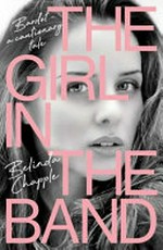 The girl in the band : Bardot - a cautionary tale / Belinda Chapple ; with Bianca Ross.