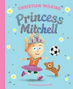 Princess Mitchell / Christian Wilkins ; illustrated by Meng Koach.