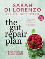 The gut repair plan : four weeks to better health / Sarah Di Lorenzo.