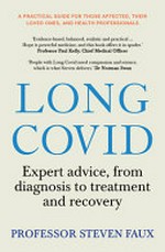 Long Covid : expert advice, from diagnosis to treatment and recovery / Professor Steven Faux.