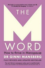 The M word : how to thrive in menopause / Dr Ginni Mansberg.