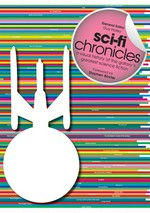 Sci-fi chronicles : a visual history of the galaxy's greatest science fiction / general editor, Guy Haley ; foreword by Stephen Baxter.