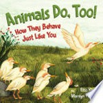 Animals do, too! : how they behave just like you / written by Etta Kaner ; illustrated by Marilyn Faucher.