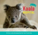 Koala hospital / written and photographed by Suzi Eszterhas.