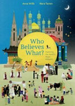 Who believes what? : exploring the world's major religions / Anna Wills, Nora Tomm ; translated by Shelley Tanaka.