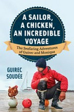 A sailor, a chicken, an incredible voyage : the seafaring adventures of Guirec and Monique / Guirec Soudée ; with Véronique de Bure ; translated by David Warriner.