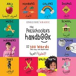The preschooler's handbook : with over 300 words that every kid should know : English/Arabic / by Dayna Martin ; edited & designed by A.R. Roumanis ; translated by Reem Mokhtar.