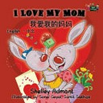 Wo ai wo de ma ma = I love my mom / Shelley Admont ; illustrated by Sonal Goyal, Sumit Sakhuja.