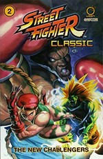 Street fighter classic. writer, Ken Siu-Chong ; artists, Arnold Tsang [and 9 others] ; colors, Arnold Tsang [and 8 others] ; letterer, Simon Yeung. Volume 2, The new challengers /