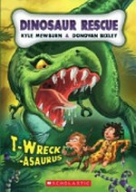 T-wreck-asaurus / [written by] Kyle Mewburn & [illustrated by] Donovan Bixley.