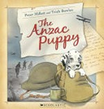 The ANZAC puppy / [written by] Peter Millett and [illustrated by] Trish Bowles.