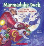 Marmaduke Duck and the Christmas calamity / written by Juliette MacIver ; illustrated by Sarah Davis.