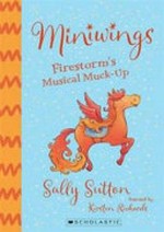 Firestorm's musical muck-up / Sally Sutton ; illustrated by Kirsten Richards.