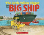 The little yellow digger and the big ship / Peter Gilderdale & Fifi Colston.