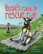 Rosie's radical rescue ride / story, Kyle Mewburn ; illustrations, Mike Howie & Flux Animation.