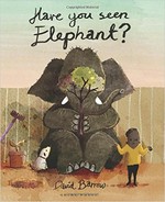 Have you seen Elephant? / David Barrow.