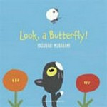 Look, a butterfly! / Yasunari Murakami ; translation, Cathy Hirano.