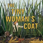 The tiny woman's coat / Joy Cowley & Giselle Clarkson.