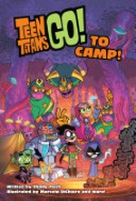 Teen Titans go! to camp! / written by Sholly Fisch ; illustrated by Marcelo DiChiara [and eight others] ; colored by Franco Riesco [and eight others] ; lettered by Wes Abbott.
