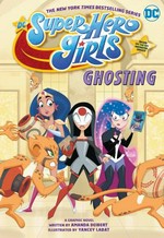 DC super hero girls. written by Amanda Deibert ; illustrated by Yancey Labat ; colored by Carrie Strachan ; lettered by Janice Chiang. Ghosting /