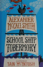 School Ship Tobermory / Alexander McCall Smith ; illustrated by Iain McIntosh.