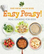Easy peasy! : real cooking for kids / Mary Contini and Pru Irvine.