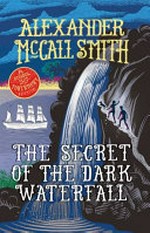The secret of the dark waterfall / Alexander McCall Smith ; illustrated by Iain McIntosh.
