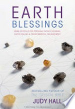 Earth blessings : using crystals for personal energy clearing, earth healing and environmental enhancement / Judy Hall.