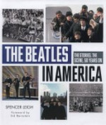 The Beatles in America : the stories, the scene, 50 years on / Spencer Leigh; consutant editor, Mike Evans.