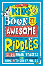 The kids' book of awesome riddles / compiled by Amanda Learmonth ; illustrated by Andrew Pinder.