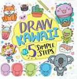 Draw Kawaii : in 5 simple steps / illustrated by Jess Bradley.