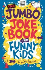 The jumbo joke book for funny kids / illustrated by Andrew Pinder ; compiled by Imogen Currell-Williams, Amanda Learmonth and Jonny Leighton ; edited by Helen Brown and Josephine Southon.