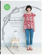 Sweet dress book : 23 stylish outfits from six simple patterns / Yoshiko Tsukiori.