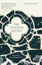 The interior silence : 10 lessons from monastic life / Sarah Sands