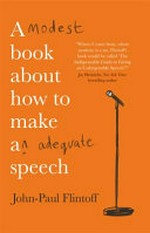 A modest book about how to make an adequate speech / John-Paul Flintoff.